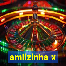 amiizinha x